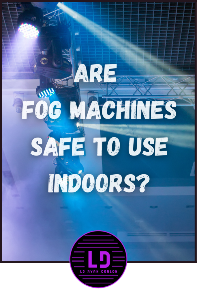 Are fog machines safe to use indoors?