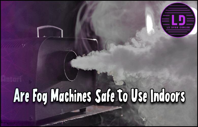 Are Fog Machines Safe to Use Indoors?