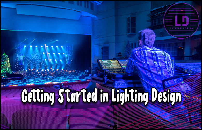 A Guide to Getting Started in Lighting Design.