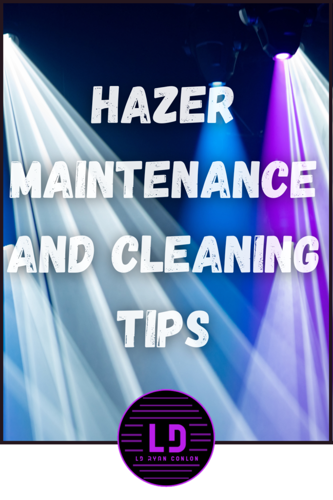 Hazer maintenance and cleaning tips.
